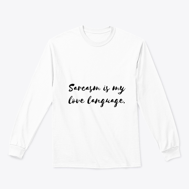 Sarcasm is My Love Language
