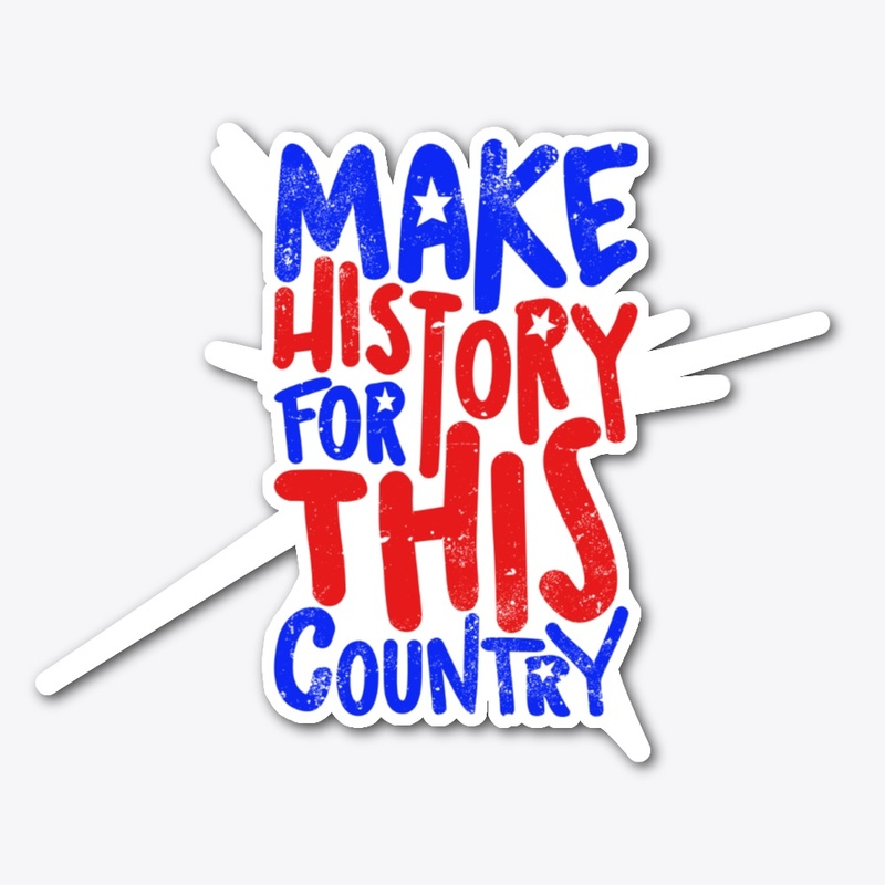Make History For This Country