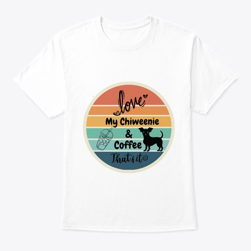 Love My Chiweenie &amp; Coffee That's It