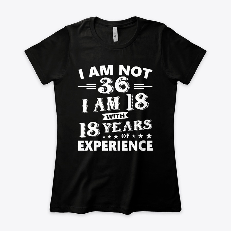 I Am Not 36 T Shirt 36 th Birthday