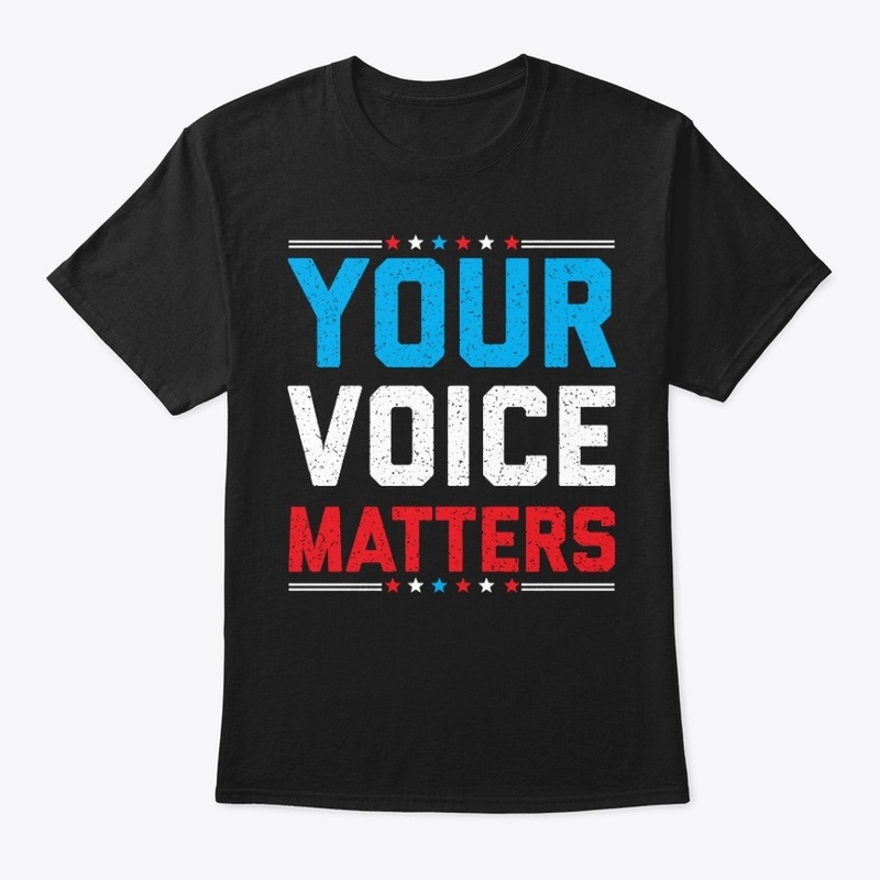 Your Voice Matters Shirt