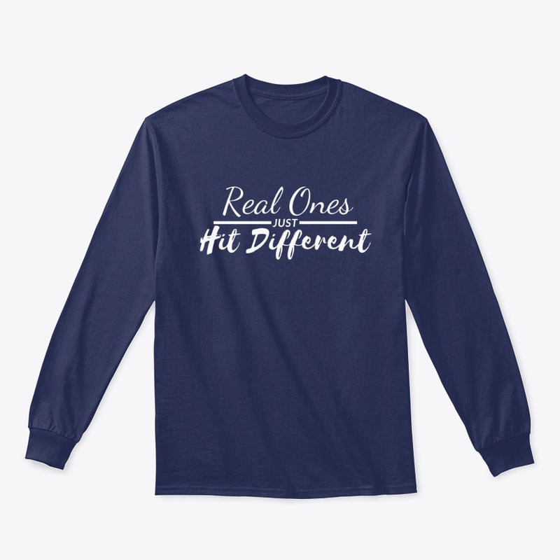 Real Ones Just Hit Different 