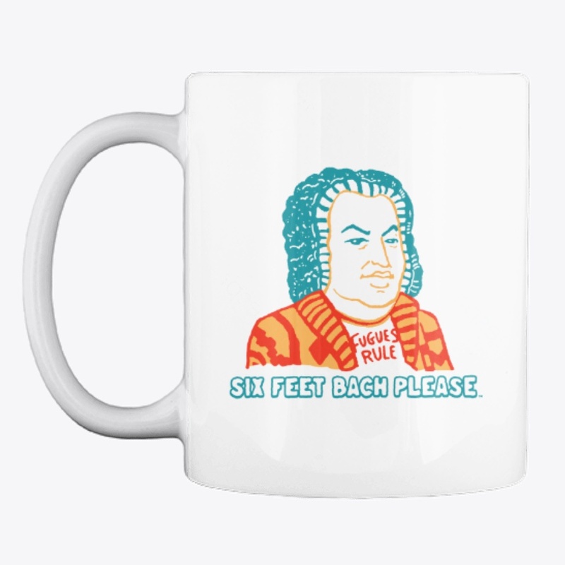 "Six Feet Bach"  Mug Etc.