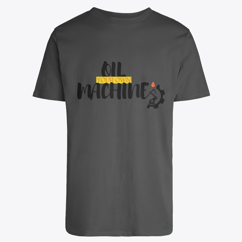 Oil your own machine trending tshirts