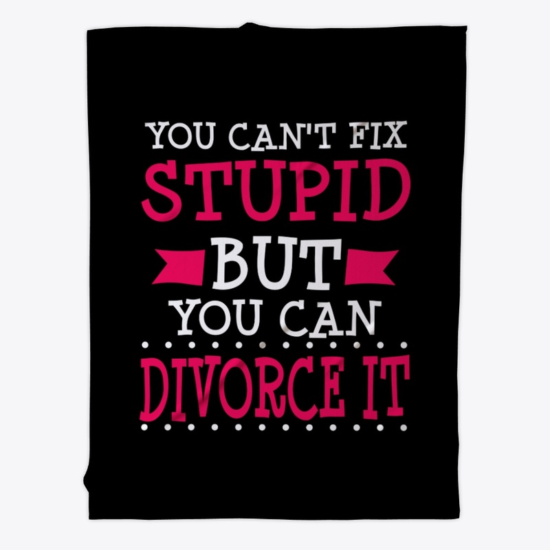 Can't Fix Stupid Divorce It Funny Congra