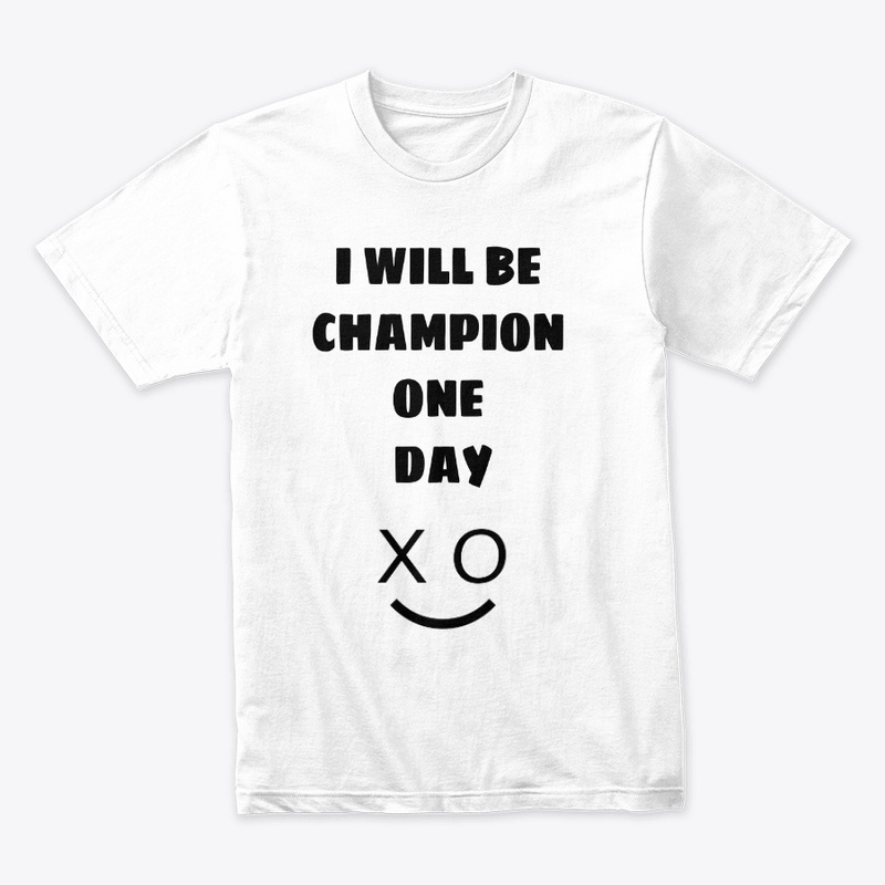 I will be champion one day t-shirt