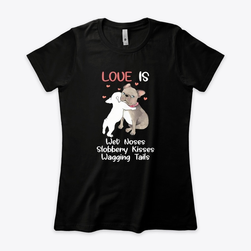 Love Is Wet Noses Sloppy Kisses Wagging 