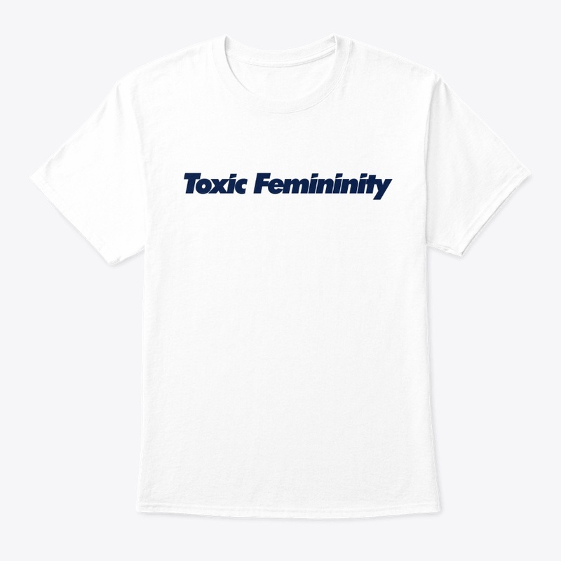 Toxic Femininity on a man shirt