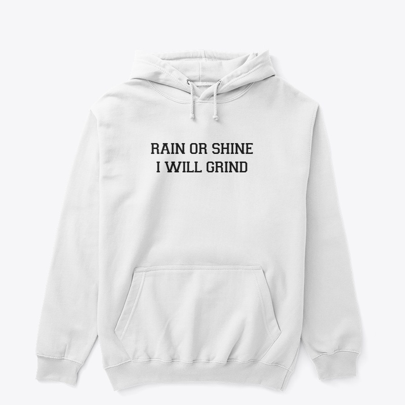 rain or shine i will grind t-shirt