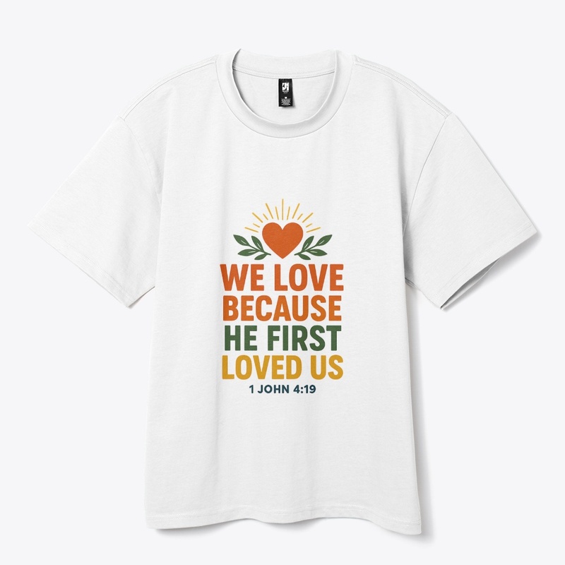 We Love Because He First Loved Us