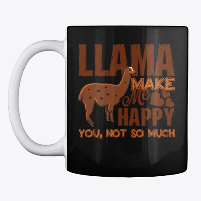 Llamas Make Me Happy You Not So Much