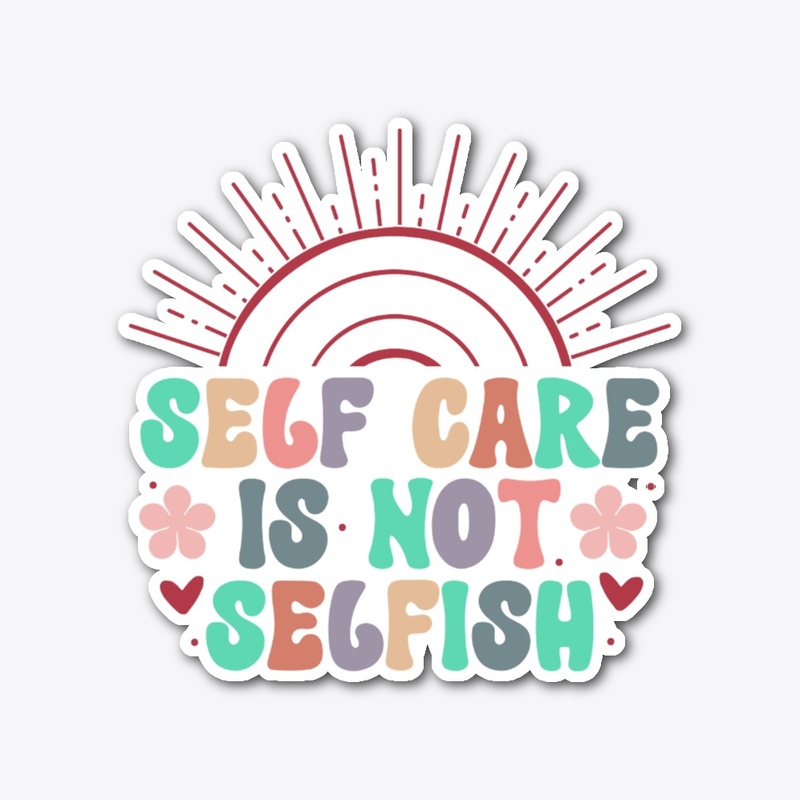 Self Care is Not Selfish