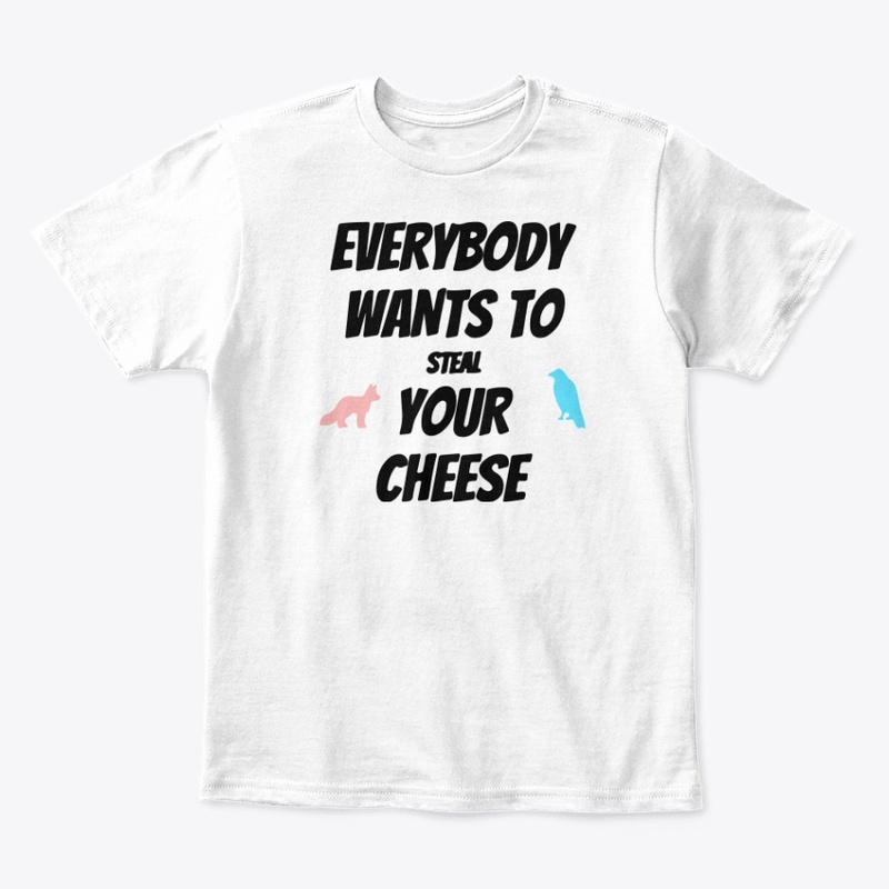 everybody wants to steal your cheese