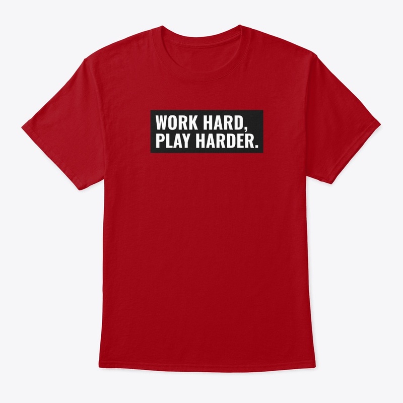 Work Hard Play Harder