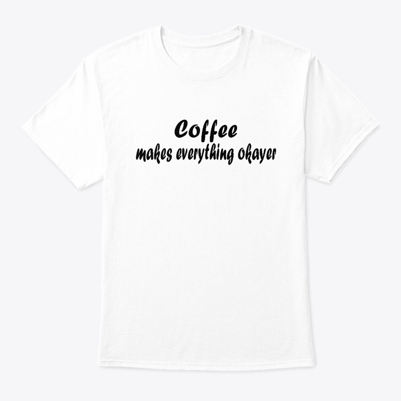 Coffee makes everything okayer