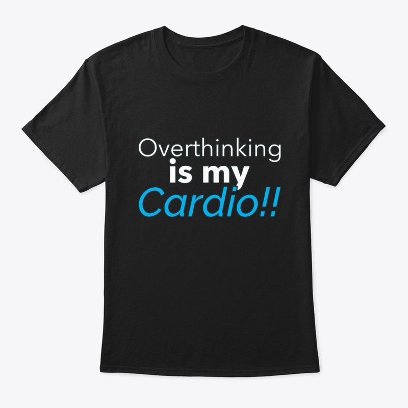 Overthinking is my Cardio (Blue)
