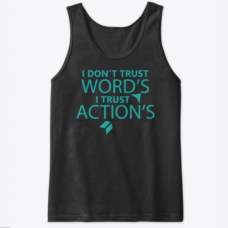 I DON'T TRUST WORD'S I TRUST ACTION'S