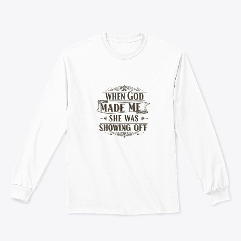 When God made me she was showing off