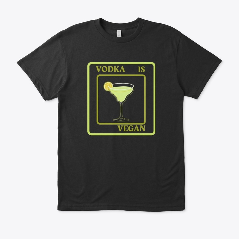vodka is a vegan. vegan quotes t shirt