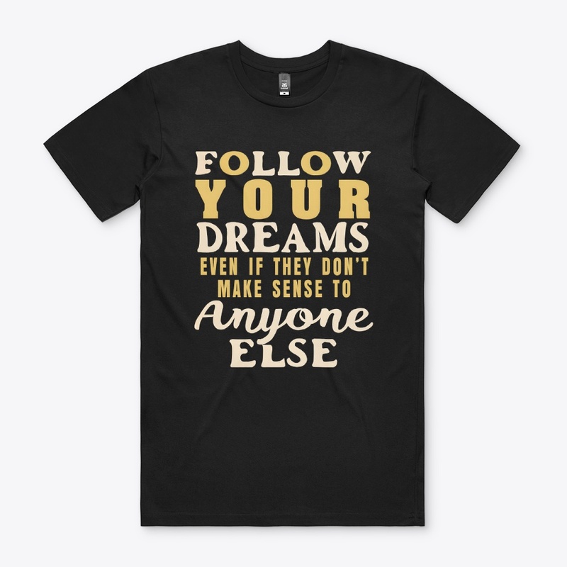 Follow your dreams T-shirt
