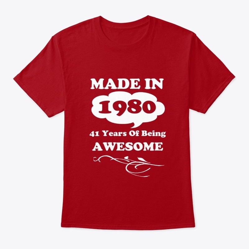 Made in 1980 -41 Years being Awesome