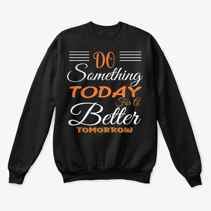 Do something today for a better tomorrow