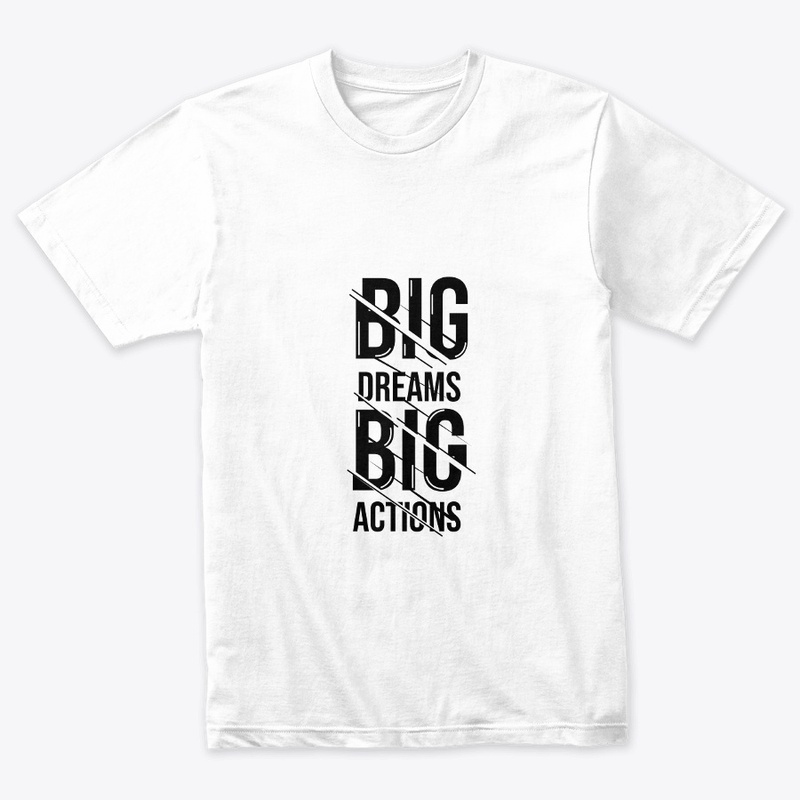 Big Dream Big Actions , Unisex Tshirt 