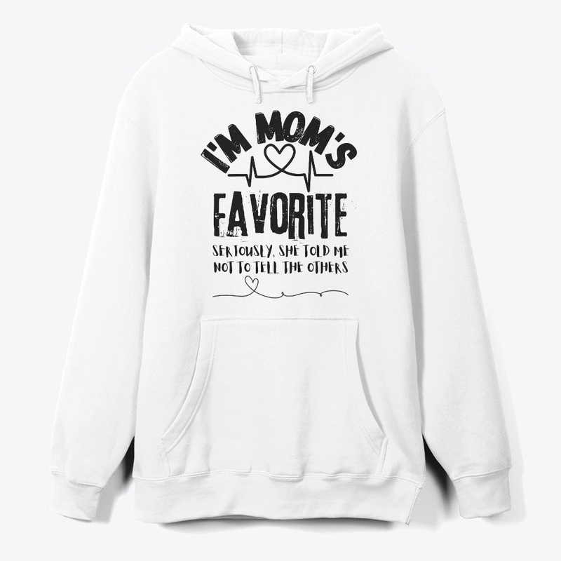 I'm Mom's Favorite Seriously she told me