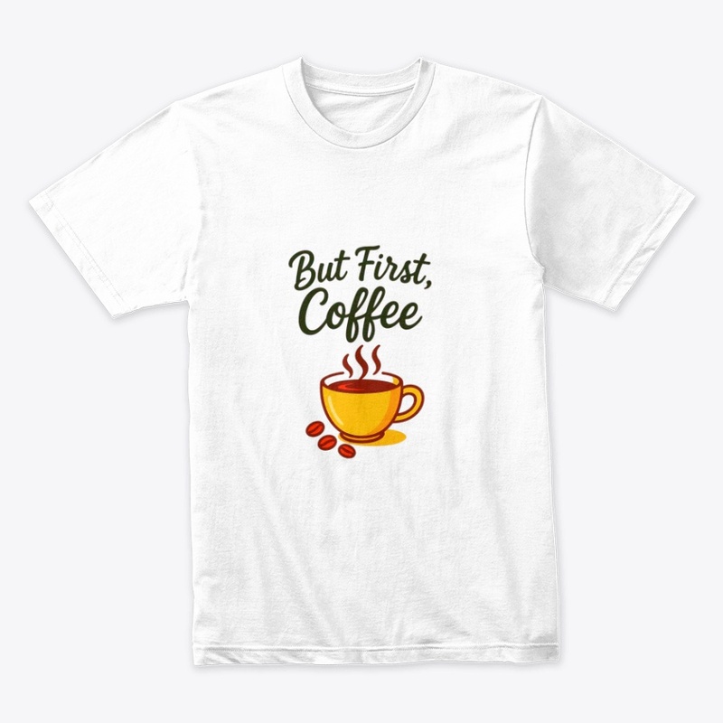 But First, Coffee – Funny Morning Coffee