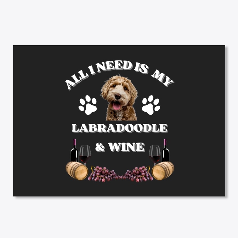 All I Need is My Labradoodle And Wine