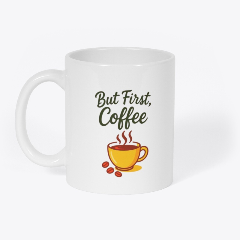 But First, Coffee – Funny Morning Coffee