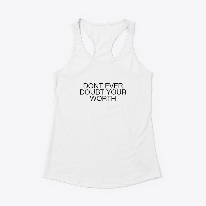 DONT EVER DOUBT YOUR WORTH