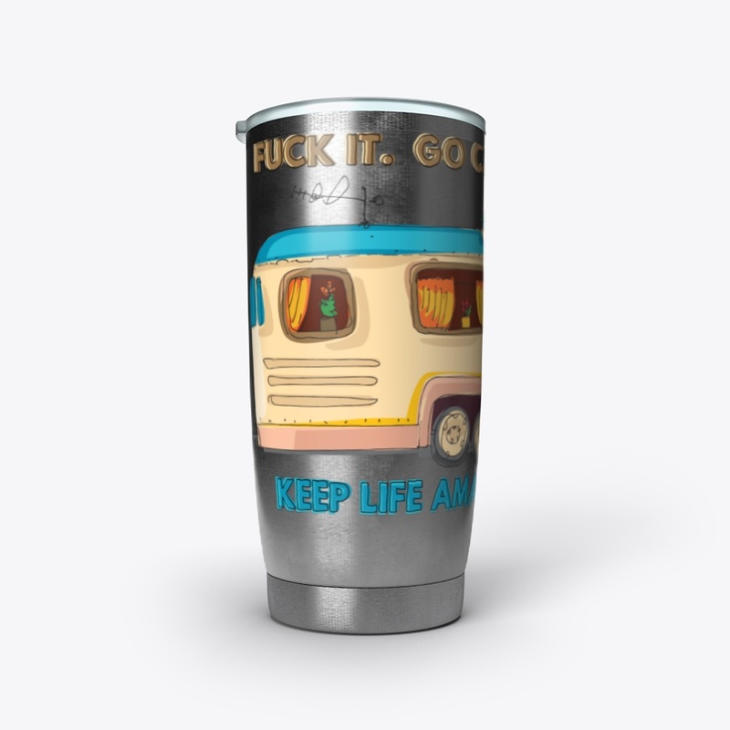 Fuck It.  Go Camping