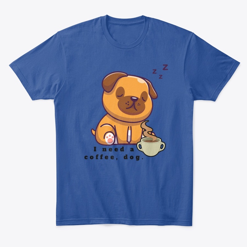 i need a coffee, dog