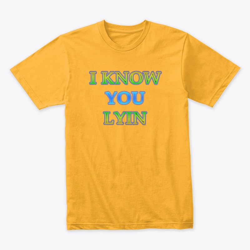 Text Tee "I know you lyin" 02