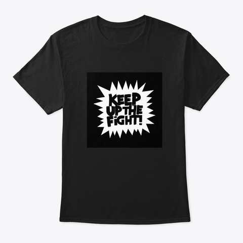Keep Up The Fight! Black T-Shirt Front