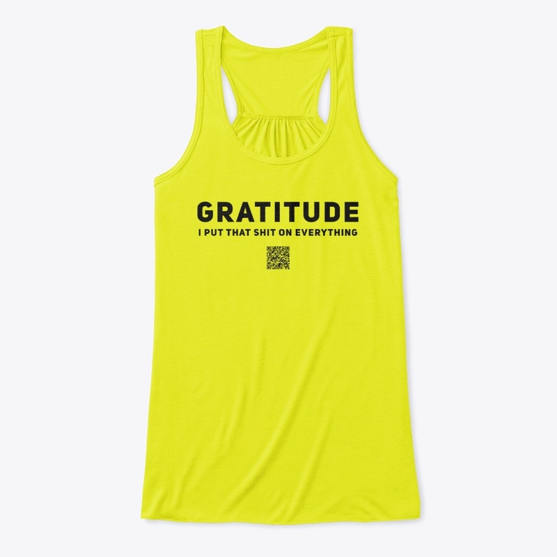 Gratitude I put that shit on everything