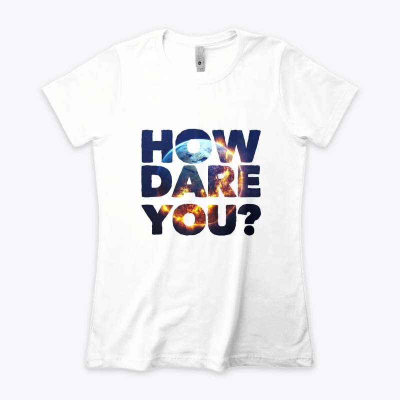How Dare You ?