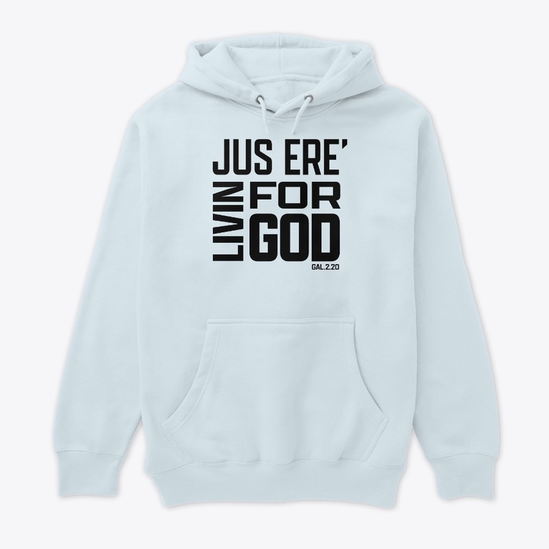 JUS ERE LIVIN FOR GOD