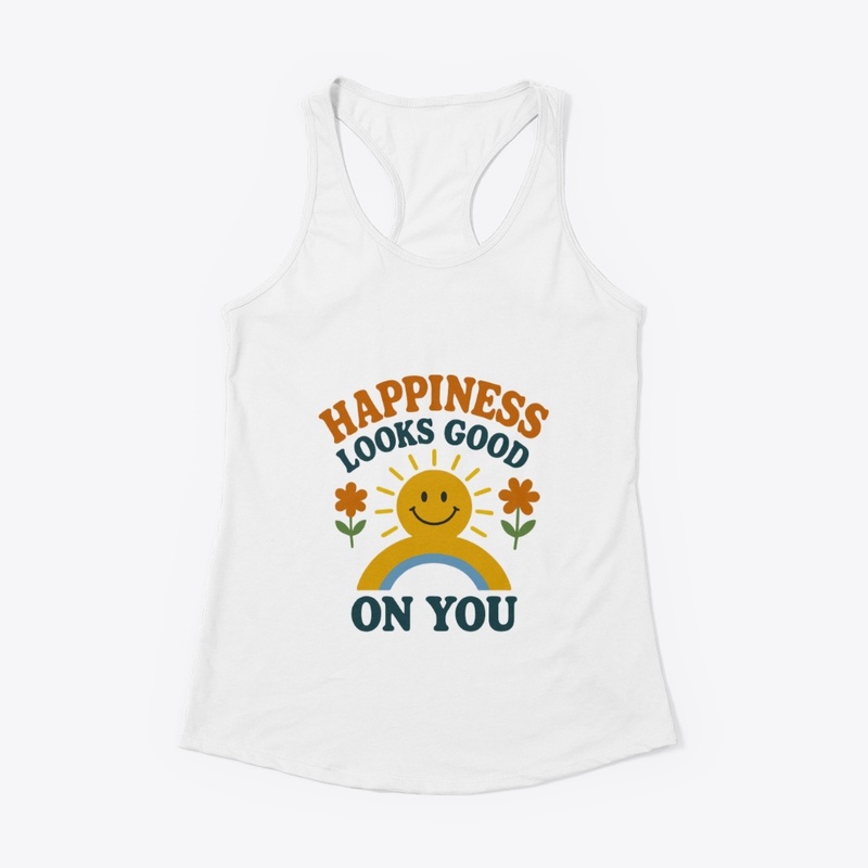 Happiness looks good on you tshirt ✨