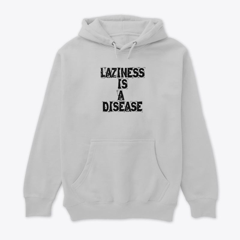 LAZINESS IS A DISEASE