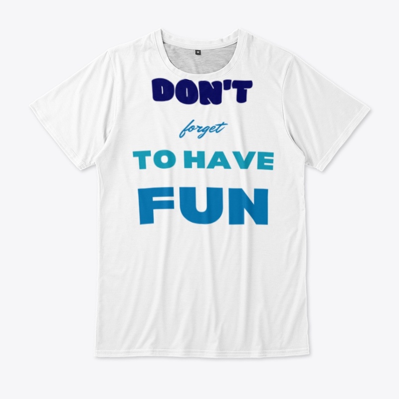 Don't forget to have fun