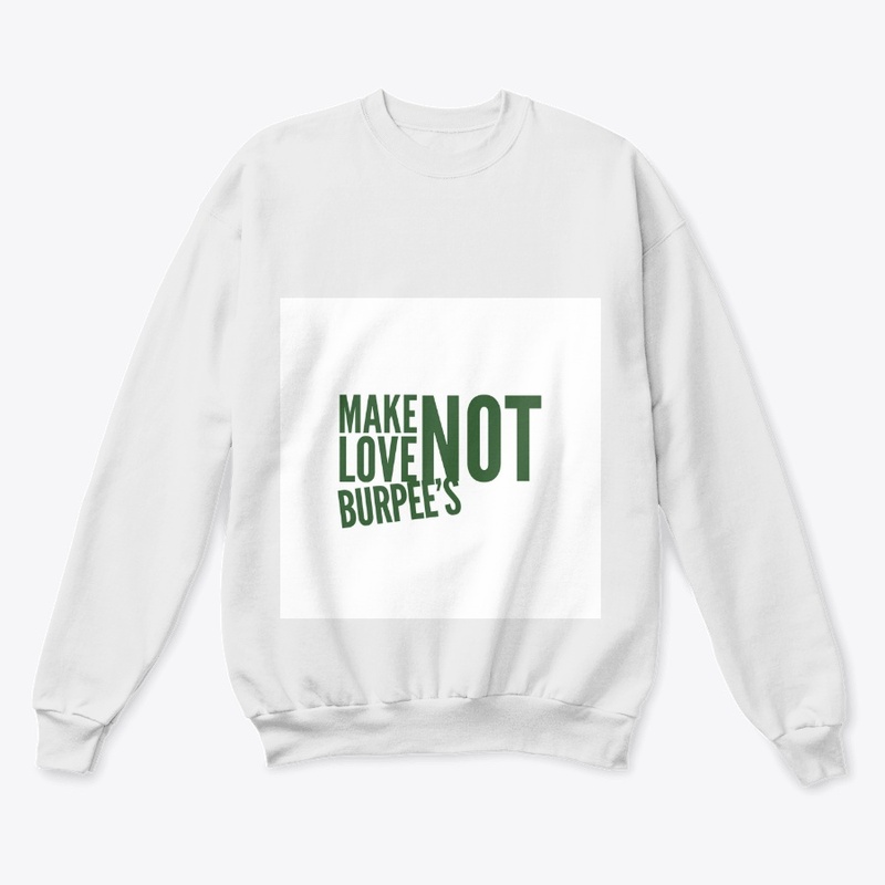 Make Love Not Burpee's