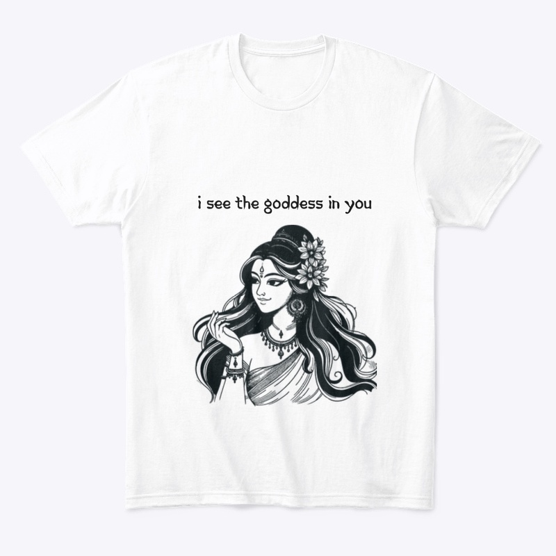 I see the goddess in you