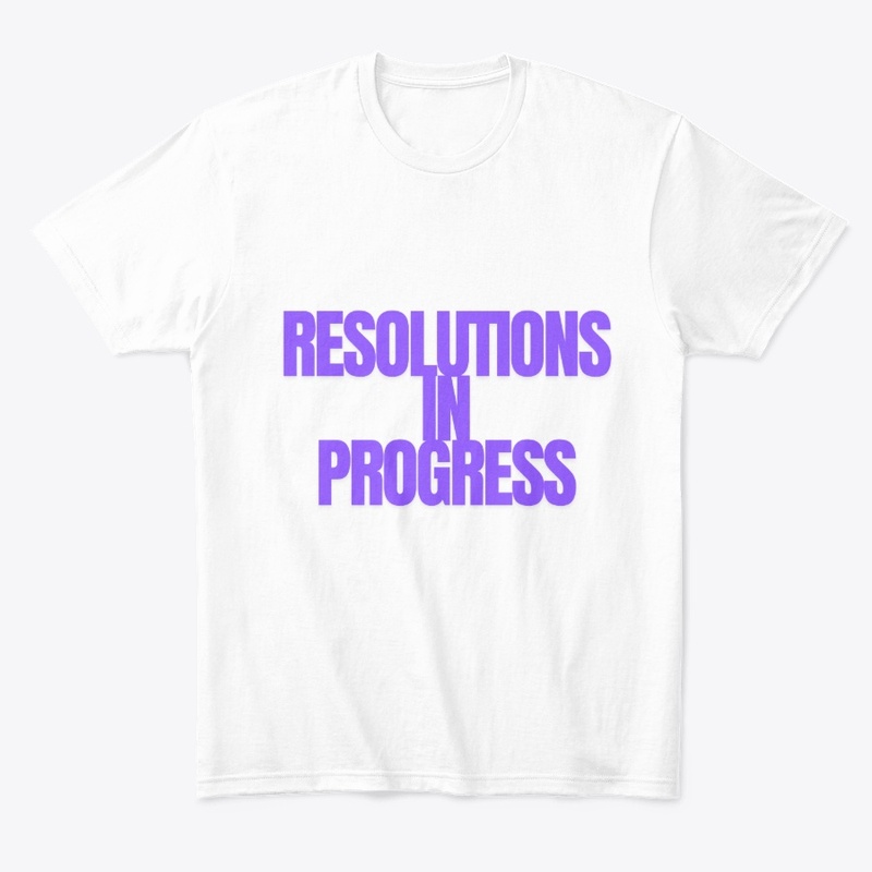 Resolutions in Progress… T-Shirt Design
