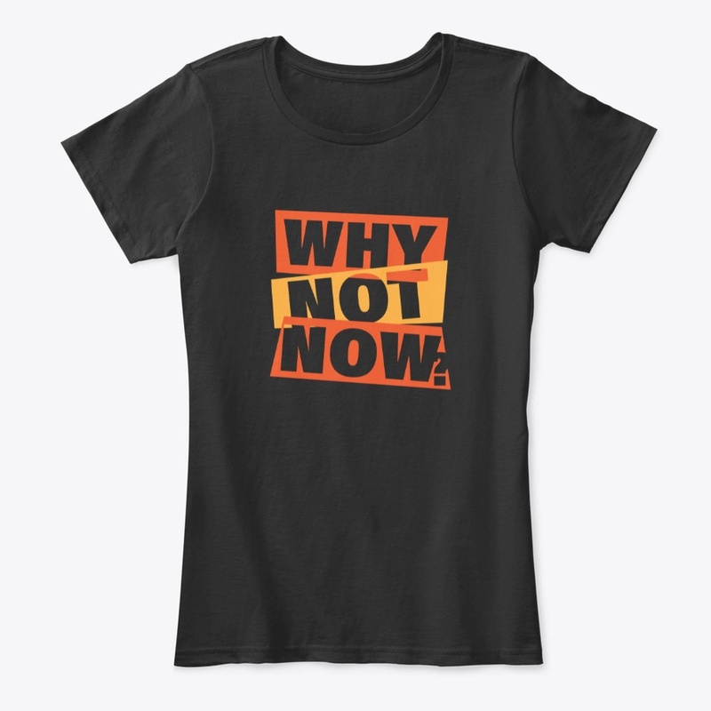 Why Not Now