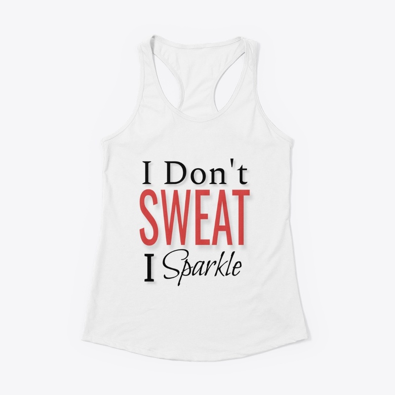 I don't sweat I sparkle tshirt & hoddie
