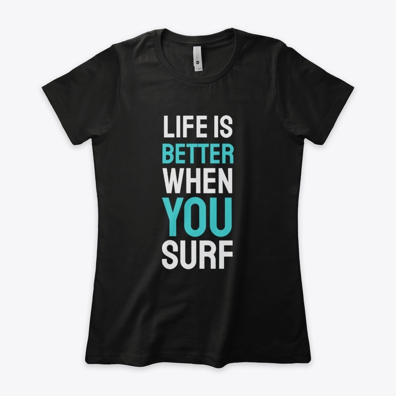 Life Is Better When You Surf