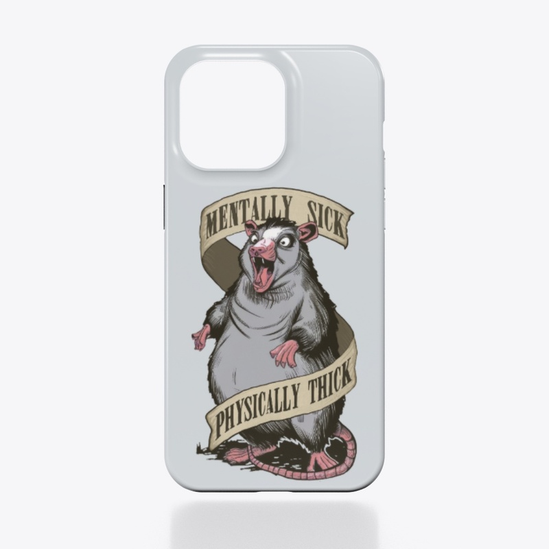 Mentally Sick Physically Thick Opossum