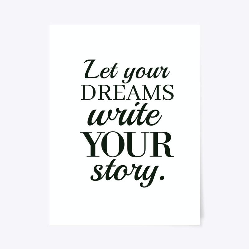 Let Your Dreams Write Your Story Print